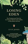 Losing Eden: Our Fundamental Need for the Natural World and Its Ability to Heal Body and Soul - Lucy Jones - 9780593082959