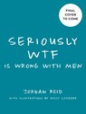 Seriously Wtf is Wrong with Men - Jordan (Jordan Reid) Reid - 9780593085936