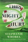 This Might Hurt - Stephanie Wrobel - 9780593100103