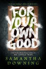 FOR YOUR OWN GOOD - Samantha Downing - 9780593100981
