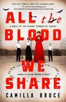 All the Blood We Share: A Novel of the Bloody Benders of Kansas - Camilla Bruce - 9780593102602