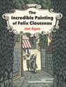 The Incredible Painting of Felix Clousseau - Jon Agee - 9780593112687