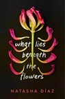What Lies Beneath the Flowers - Natasha Diaz - 9780593124345