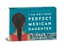 Random Minis: I Am Not Your Perfect Mexican Daughter - Erika L. Sanchez - 9780593126172