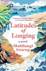 Latitudes of Longing - Shubhangi Swarup - 9780593132562
