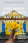 The Ones Who Don't Say They Love You: Stories - Maurice Carlos Ruffin - 9780593133415