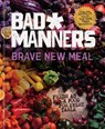 Brave New Meal: Fresh as F*ck Food for Every Table: A Vegan Cookbook - Bad Manners - 9780593135105