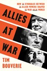 Allies at War: How the Struggles Between the Allied Powers Shaped the War and the World - Tim Bouverie - 9780593138366