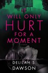 It Will Only Hurt for a Moment - Delilah S. Dawson - 9780593156674