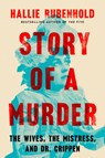 Story of a Murder: The Wives, the Mistress, and Dr. Crippen - Hallie Rubenhold - 9780593184615