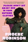 Please Don't Sit on My Bed in Your Outside Clothes - Phoebe Robinson - 9780593184912