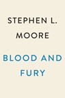 Blood and Fury - Stephen L. Moore - 9780593186701