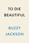 To Die Beautiful - Buzzy Jackson - 9780593187227