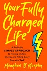 Your Fully Charged Life - Meaghan B Murphy - 9780593188583