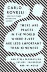 There Are Places in the World Where Rules Are Less Important Than Kindness: And Other Thoughts on Physics, Philosophy and the World - Carlo Rovelli - 9780593192153