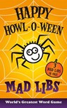 Happy Howl-O-Ween Mad Libs: Over 60 Halloween Stories in One! - Mad Libs - 9780593225851