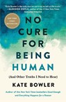 No Cure for Being Human - Kate Bowler - 9780593230770