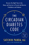 The Circadian Diabetes Code - Satchin Panda - 9780593231890