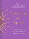 Speaking with Spirit - Agapi Stassinopoulos - 9780593232842