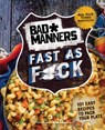 Bad Manners: Fast as F*ck: 101 Easy Recipes to Pack Your Plate: A Vegan Cookbook - Bad Manners - 9780593233962