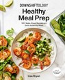 Downshiftology Healthy Meal Prep - Lisa Bryan - 9780593235577