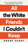 All the White Friends I Couldn't Keep - Andre Henry - 9780593239889