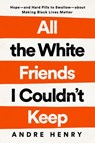 All the White Friends I Couldn't Keep - Andre Henry - 9780593239896