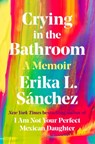 Crying in the Bathroom - Erika L. Sanchez - 9780593296936