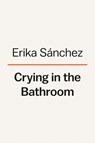 Crying in the Bathroom - Erika L. Sánchez - 9780593296943