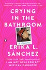 Crying in the Bathroom: A Memoir - Erika L. Sánchez - 9780593296950