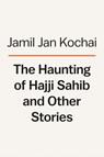 The Haunting of Hajji Hotak and Other Stories - Jamil Jan Kochai - 9780593297209
