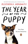 The Year of the Puppy: How Dogs Become Themselves - Alexandra Horowitz - 9780593298022