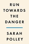 Run Towards the Danger - Sarah Polley - 9780593300367