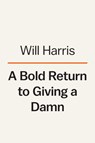 A Bold Return to Giving a Damn - Will Harris - 9780593300480