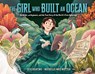 The Girl Who Built an Ocean: An Artist, an Argonaut, and the True Story of the World's First Aquarium - Jess Keating - 9780593305126