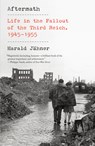 Aftermath: Life in the Fallout of the Third Reich, 1945-1955 - Harald Jähner - 9780593313930
