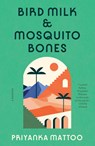 Bird Milk & Mosquito Bones - Priyanka Mattoo - 9780593314586