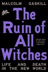 The Ruin of All Witches: Life and Death in the New World - Malcolm Gaskill - 9780593316573