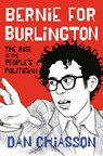 Bernie for Burlington: The Rise of the People's Politician - Dan Chiasson - 9780593317495