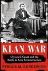 Klan War: Ulysses S. Grant and the Battle to Save Reconstruction - Fergus M. Bordewich - 9780593317815
