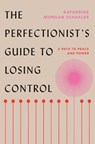 The Perfectionist's Guide to Losing Control - Katherine Morgan Schafler - 9780593329528