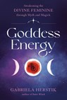 Goddess Energy - Gabriela (Gabriela Herstik) Herstik - 9780593330883