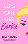 Let's Call Her Barbie - Renée Rosen - 9780593335697
