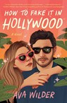 How to Fake It in Hollywood - Ava Wilder - 9780593358955