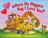 Where Do Diggers Say I Love You? - Brianna Caplan Sayres ; Christian Slade - 9780593372418