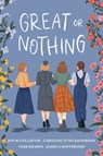 Great or Nothing - Joy McCullough ; Caroline Tung Richmond ; Tess Sharpe ; Jessica Spotswood - 9780593372616