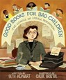Good Books for Bad Children - Beth Kephart ; Chloe Bristol - 9780593379578