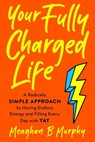 Your Fully Charged Life - Meaghan B. (Meaghan B. Murphy) Murphy - 9780593421444