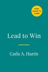 Lead to Win - Carla A. Harris - 9780593421697