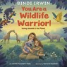 You Are a Wildlife Warrior!: Saving Animals & the Planet - Bindi Irwin ; Smriti Prasadam-Halls - 9780593428115